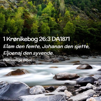 Picture 02 - 1 Krønikebog 26:3 DA1871 - Elam den femte, Johanan den sjette, Eljoenaj den - Bible Verse Picture