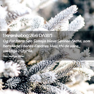 Picture 02 - 1 Krønikebog 26:6 DA1871 - Og for hans Søn Semaja bleve Sønner fødte, som - Bible Verse Picture