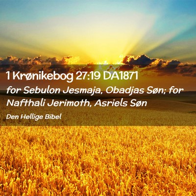 Picture 02 - 1 Krønikebog 27:19 DA1871 - for Sebulon Jesmaja, Obadjas Søn; for Nafthali - Bible Verse Picture
