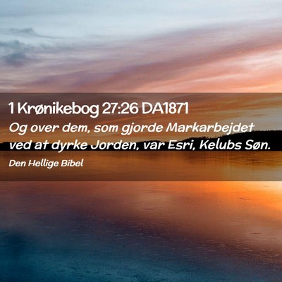 Picture 02 - 1 Krønikebog 27:26 DA1871 - Og over dem, som gjorde Markarbejdet ved at dyrke - Bible Verse Picture