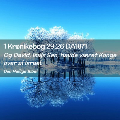 Picture 02 - 1 Krønikebog 29:26 DA1871 - Og David, Isajs Søn, havde været Konge over al - Bible Verse Picture