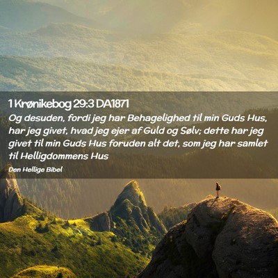 Picture 02 - 1 Krønikebog 29:3 DA1871 - Og desuden, fordi jeg har Behagelighed til min - Bible Verse Picture