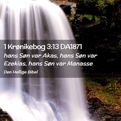 Picture 02 - 1 Krønikebog 3:13 DA1871 - hans Søn var Akas, hans Søn var Ezekias, hans - Bible Verse Picture
