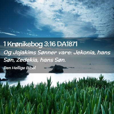 Picture 02 - 1 Krønikebog 3:16 DA1871 - Og Jojakims Sønner vare: Jekonia, hans Søn, - Bible Verse Picture