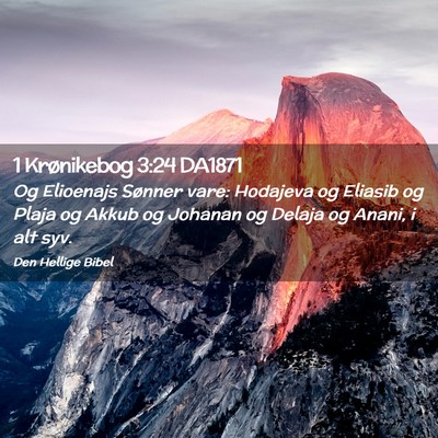 Picture 02 - 1 Krønikebog 3:24 DA1871 - Og Elioenajs Sønner vare: Hodajeva og Eliasib og - Bible Verse Picture