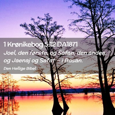 Picture 02 - 1 Krønikebog 5:12 DA1871 - Joel, den første, og Safan, den anden, og Jaenaj - Bible Verse Picture