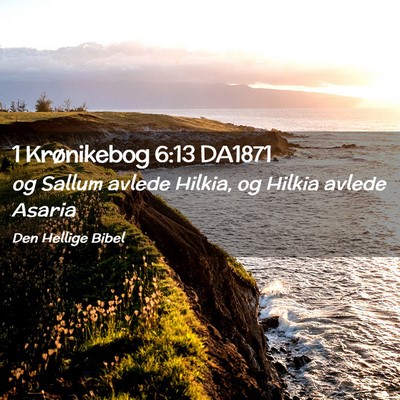 Picture 02 - 1 Krønikebog 6:13 DA1871 - og Sallum avlede Hilkia, og Hilkia avlede - Bible Verse Picture