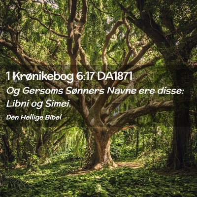 Picture 02 - 1 Krønikebog 6:17 DA1871 - Og Gersoms Sønners Navne ere disse: Libni og - Bible Verse Picture