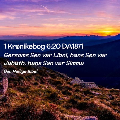 Picture 02 - 1 Krønikebog 6:20 DA1871 - Gersoms Søn var Libni, hans Søn var Jahath, - Bible Verse Picture
