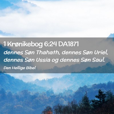 Picture 02 - 1 Krønikebog 6:24 DA1871 - dennes Søn Thahath, dennes Søn Uriel, dennes - Bible Verse Picture