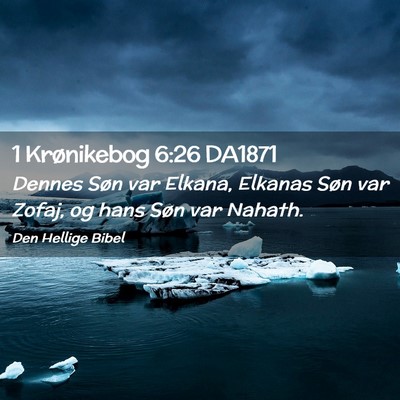 Picture 02 - 1 Krønikebog 6:26 DA1871 - Dennes Søn var Elkana, Elkanas Søn var Zofaj, - Bible Verse Picture