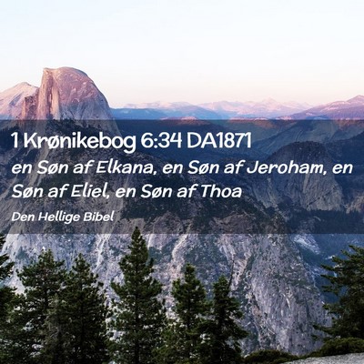 Picture 02 - 1 Krønikebog 6:34 DA1871 - en Søn af Elkana, en Søn af Jeroham, en Søn af - Bible Verse Picture