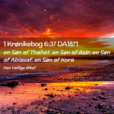 Picture 02 - 1 Krønikebog 6:37 DA1871 - en Søn af Thahat, en Søn af Asir, en Søn af - Bible Verse Picture