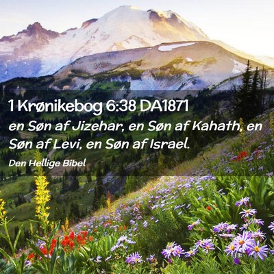 Picture 02 - 1 Krønikebog 6:38 DA1871 - en Søn af Jizehar, en Søn af Kahath, en Søn af - Bible Verse Picture