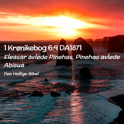 Picture 02 - 1 Krønikebog 6:4 DA1871 - Eleasar avlede Pinehas, Pinehas avlede - Bible Verse Picture