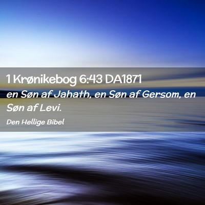 Picture 02 - 1 Krønikebog 6:43 DA1871 - en Søn af Jahath, en Søn af Gersom, en Søn af - Bible Verse Picture