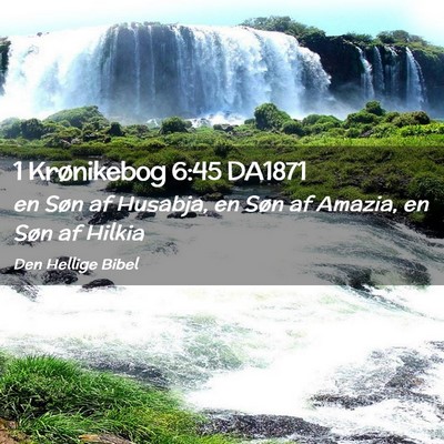 Picture 02 - 1 Krønikebog 6:45 DA1871 - en Søn af Husabja, en Søn af Amazia, en Søn af - Bible Verse Picture