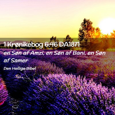 Picture 02 - 1 Krønikebog 6:46 DA1871 - en Søn af Amzi, en Søn af Bani, en Søn af - Bible Verse Picture