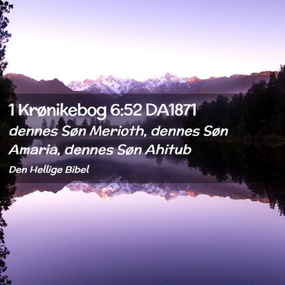 Picture 02 - 1 Krønikebog 6:52 DA1871 - dennes Søn Merioth, dennes Søn Amaria, dennes - Bible Verse Picture