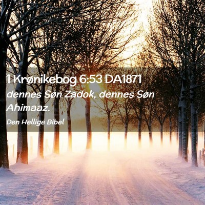 Picture 02 - 1 Krønikebog 6:53 DA1871 - dennes Søn Zadok, dennes Søn - Bible Verse Picture