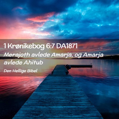 Picture 02 - 1 Krønikebog 6:7 DA1871 - Merajoth avlede Amarja, og Amarja avlede - Bible Verse Picture