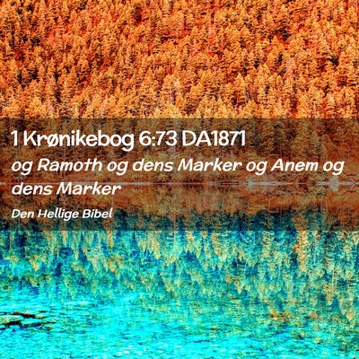 Picture 02 - 1 Krønikebog 6:73 DA1871 - og Ramoth og dens Marker og Anem og dens - Bible Verse Picture