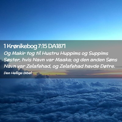 Picture 02 - 1 Krønikebog 7:15 DA1871 - Og Makir tog til Hustru Huppims og Suppims - Bible Verse Picture