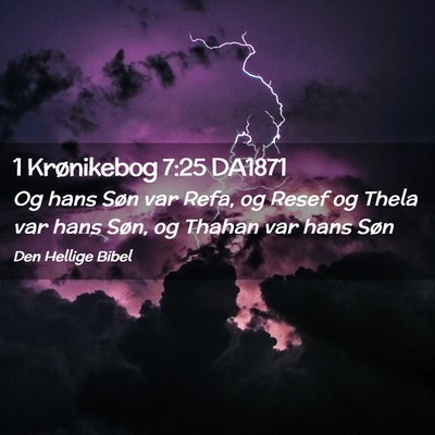 Picture 02 - 1 Krønikebog 7:25 DA1871 - Og hans Søn var Refa, og Resef og Thela var hans - Bible Verse Picture