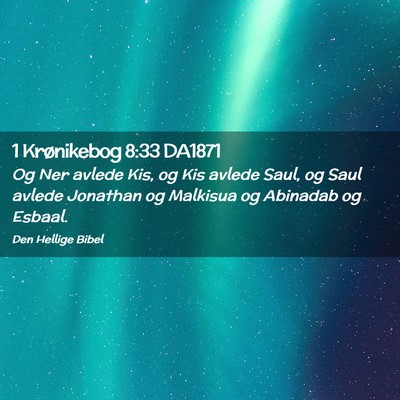 Picture 02 - 1 Krønikebog 8:33 DA1871 - Og Ner avlede Kis, og Kis avlede Saul, og Saul - Bible Verse Picture