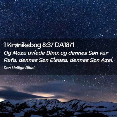 Picture 02 - 1 Krønikebog 8:37 DA1871 - Og Moza avlede Bina; og dennes Søn var Rafa, - Bible Verse Picture
