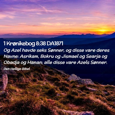 Picture 02 - 1 Krønikebog 8:38 DA1871 - Og Azel havde seks Sønner, og disse vare deres - Bible Verse Picture