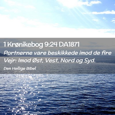 Picture 02 - 1 Krønikebog 9:24 DA1871 - Portnerne vare beskikkede imod de fire Vejr: Imod - Bible Verse Picture