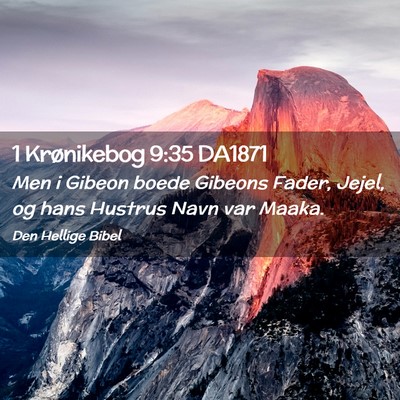 Picture 02 - 1 Krønikebog 9:35 DA1871 - Men i Gibeon boede Gibeons Fader, Jejel, og hans - Bible Verse Picture