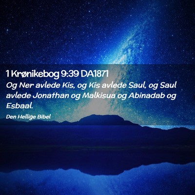 Picture 02 - 1 Krønikebog 9:39 DA1871 - Og Ner avlede Kis, og Kis avlede Saul, og Saul - Bible Verse Picture