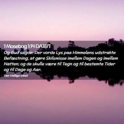 Picture 02 - 1 Mosebog 1:14 DA1871 - Og Gud sagde: Der vorde Lys paa Himmelens - Bible Verse Picture