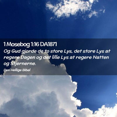 Picture 02 - 1 Mosebog 1:16 DA1871 - Og Gud gjorde de to store Lys, det store Lys at - Bible Verse Picture