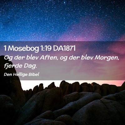 Picture 02 - 1 Mosebog 1:19 DA1871 - Og der blev Aften, og der blev Morgen, fjerde - Bible Verse Picture