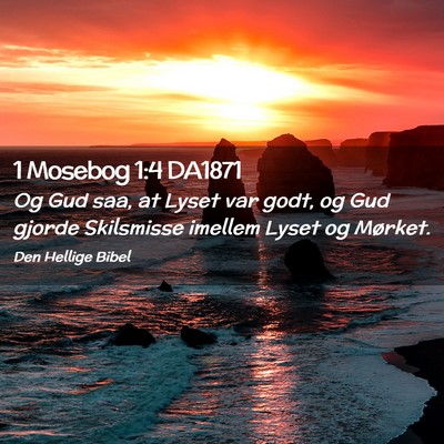 Picture 02 - 1 Mosebog 1:4 DA1871 - Og Gud saa, at Lyset var godt, og Gud gjorde - Bible Verse Picture