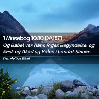 Picture 02 - 1 Mosebog 10:10 DA1871 - Og Babel var hans Riges Begyndelse, og Erek og - Bible Verse Picture
