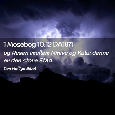 Picture 02 - 1 Mosebog 10:12 DA1871 - og Resen imellem Ninive og Kala; denne er den - Bible Verse Picture