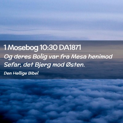 Picture 02 - 1 Mosebog 10:30 DA1871 - Og deres Bolig var fra Mesa henimod Sefar, det - Bible Verse Picture