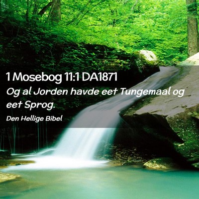 Picture 02 - 1 Mosebog 11:1 DA1871 - Og al Jorden havde eet Tungemaal og eet - Bible Verse Picture
