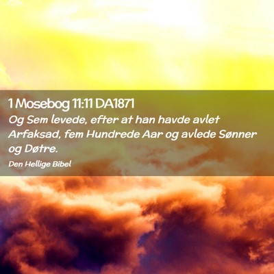 Picture 02 - 1 Mosebog 11:11 DA1871 - Og Sem levede, efter at han havde avlet Arfaksad, - Bible Verse Picture
