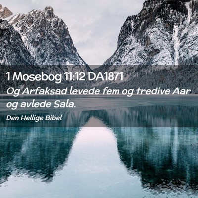 Picture 02 - 1 Mosebog 11:12 DA1871 - Og Arfaksad levede fem og tredive Aar og avlede - Bible Verse Picture