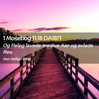 Picture 02 - 1 Mosebog 11:18 DA1871 - Og Peleg levede tredive Aar og avlede - Bible Verse Picture
