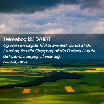 Picture 02 - 1 Mosebog 12:1 DA1871 - Og Herren sagde til Abram: Gak du ud af dit Land - Bible Verse Picture