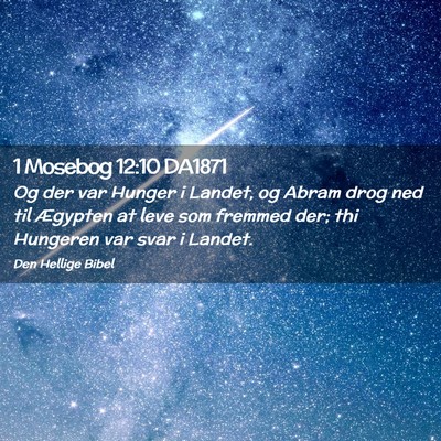 Picture 02 - 1 Mosebog 12:10 DA1871 - Og der var Hunger i Landet, og Abram drog ned til - Bible Verse Picture