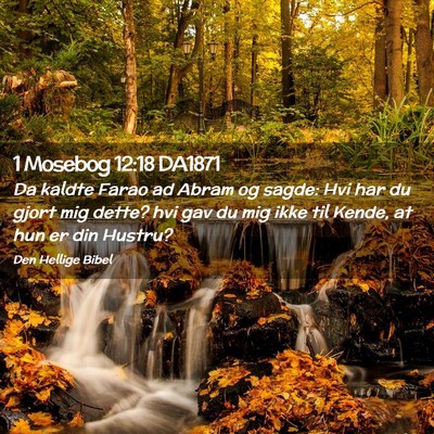 Picture 02 - 1 Mosebog 12:18 DA1871 - Da kaldte Farao ad Abram og sagde: Hvi har du - Bible Verse Picture