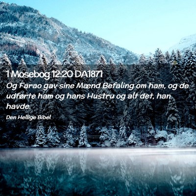 Picture 02 - 1 Mosebog 12:20 DA1871 - Og Farao gav sine Mænd Befaling om ham, og de - Bible Verse Picture