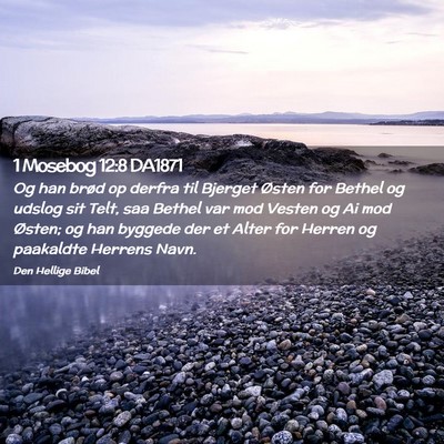 Picture 02 - 1 Mosebog 12:8 DA1871 - Og han brød op derfra til Bjerget Østen for - Bible Verse Picture